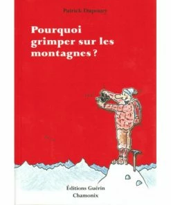 EDITIONS GUERIN POURQUOI GRIMPER SUR LES MONTAGNES ?